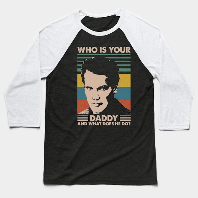 Retro Who is Your Daddy 80s 90s Vintage Gift Baseball T-Shirt by Anthropomorphic